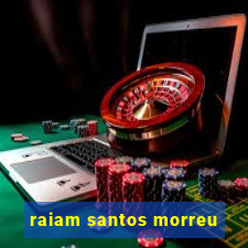 raiam santos morreu